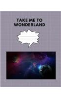 Take me to wonderland