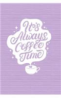 It is Always Coffee Time