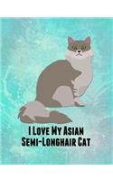 I Love My Asian Semi-Longhair Cat: Feline Gift Notebook Journal for Cat Lovers