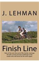 Finish Line: Tales of the End: The End of Life, Family, Marriage. All with a Truth and Dare Challenge to the Reader Who Will Never Be the Same Again.
