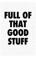 Full of That Good Stuff