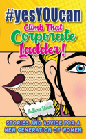 #yesYOUcan Climb That Corporate ladder!