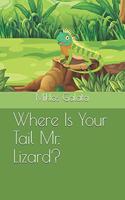 Where Is Your Tail Mr. Lizard?