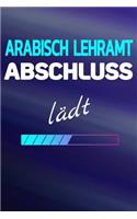 Arabisch Lehramt Abschluss la&#776;dt: Notizbuch Journal Tagebuch Linierte Seiten