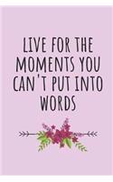 Live for the Moments You Can't Put Into Words: Blank Lined Writing Journal Notebook Diary 6x9