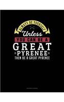 Always Be Yourself Unless You Can Be a Great Pyrenee Then Be a Great Pyrenee: Accounts Journal(119 Accounts Journal)