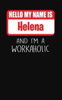 Hello My Name Is Helena: And I'm a Workaholic Lined Journal College Ruled Notebook Composition Book Diary