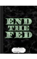 End the Fed Composition Notebook: College Ruled 93/4 X 71/2 100 Sheets 200 Pages for Writing