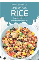 Spice Up Your Rice - Traditional and International Recipes: The Flavors Are Endless!