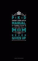 Pkd Doesn't Come with a Manual It Comes with a Mom Who Never Gives Up: Cornell Notes Notebook(567 Cornell Notes Notebook)