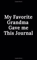 My Favorite Grandma Gave Me This Journal: Notebook/Journal 120 Blank Lined Page 6x 9 This Journal Can Be Used as a Diary, School Notebook Personal Journal.