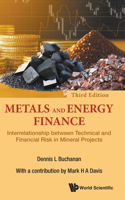 Metals and Energy Finance: Interrelationship Between Technical and Financial Risk in Mineral Projects (Third Edition)