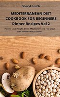 Mediterranean Diet Cookbook for Beginners Dinner Recipes Vol 2