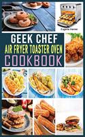 Geek Chef Air Fryer Toaster Oven Cookbook: Quick, Delicious & Affordable Air Fryer Toaster Oven Recipes for healthier fried favorites.