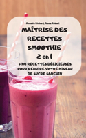 MAÎTRISE DES RECETTES SMOOTHIE 2 en 1