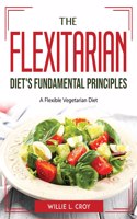 The Flexitarian Diet's Fundamental Principles