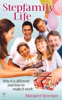 Stepfamily Life: Why It Is Different - And How to Make It Work
