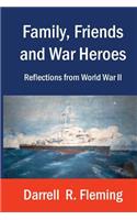 Family, Friends and War Heroes Reflections from World War II