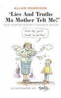 Lies and Truths Ma Mother Telt Me!