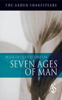 The Arden Shakespeare Book Of Quotations On The Seven Ages Of Man