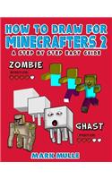 How to Draw for Minecrafters: A Step by Step Guide: (An Unofficial Minecraft Book)(2 How to Draw for Minecrafters)