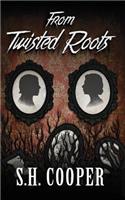 From Twisted Roots: Thriller, Horror, and Mystery Short Stories