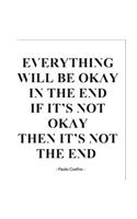 Everything Will Be Okay In The End If It's Not Okay Then It's Not The End