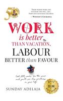 Work is better than vacation, labour better than favour