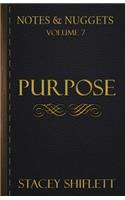 Notes & Nuggets Series - Volume 7 - Purpose