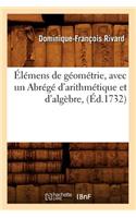 Élémens de Géométrie, Avec Un Abrégé d'Arithmétique Et d'Algèbre, (Éd.1732)