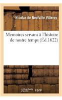 Memoires Servans À l'Histoire de Nostre Temps . Par Messire Nicolas de Neufville Seigneur