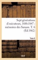 Sept generations d'executeurs, 1688-1847. Memoires des Sanson- Tome 6