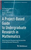 Project-Based Guide to Undergraduate Research in Mathematics