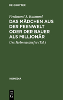 Das Mädchen Aus Der Feenwelt Oder Der Bauer ALS Millionär: Romantisches Originalzaubermärchen Mit Gesang in Drei Aufzügen(11 Komedia)