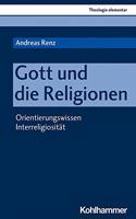 Gott Und Die Religionen: Orientierungswissen Religionen Und Interreligiositat