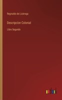 Descripcíon Colonial: Libro Segundo