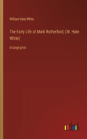 Early Life of Mark Rutherford; (W. Hale White)