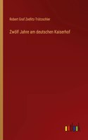 Zwölf Jahre am deutschen Kaiserhof