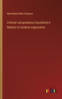 Criminal Jurisprudence Considered in Relation to Cerebral organization