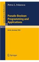 Pseudo-Boolean Programming and Applications: Presented at the Colloquium on Mathematics and Cybernetics in the Economy, Berlin, October 1964