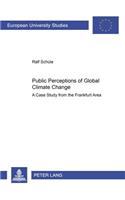 Public Perceptions of Global Climate Change: A Case Study from the Frankfurt Area(354 Europaische Hochschulschriften Reihe 22: Soziologie)
