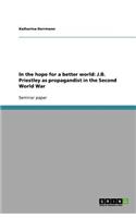 In the hope for a better world: J.B. Priestley as propagandist in the Second World War