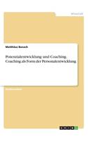 Potenzialentwicklung und Coaching. Coaching als Form der Personalentwicklung