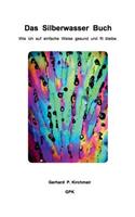 Das Silberwasser Buch: Wie ich auf einfache Weise gesund und fit bleibe(German)