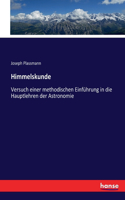 Himmelskunde: Versuch einer methodischen Einführung in die Hauptlehren der Astronomie