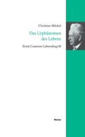 Urphänomen des Lebens: Ernst Cassirers Lebensbegriff