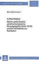 A. Paul Weber: Seine Zeitkritische Und Humoristische Druckgraphik (1945-1976) Und Ihr Verhaeltnis Zur Karikatur