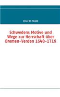 Schwedens Motive und Wege zur Herrschaft über Bremen-Verden 1648-1719