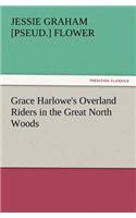 Grace Harlowe's Overland Riders in the Great North Woods: (English)