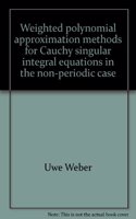 Weighted Polynomial Approximation Methods for Cauchy Singular Integral Equations in the Non-Periodic Case